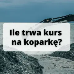 Kurs na koparkę ile trwa? Sprawdź, ile godzin zajmie Ci szkolenie